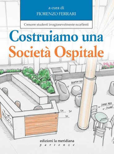 Costruiamo una societ&agrave; ospitale. Crescere studenti irragionevolmente eccellenti