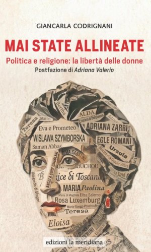 Mai state allineate. Politica e religione: la libert&agrave; delle donne