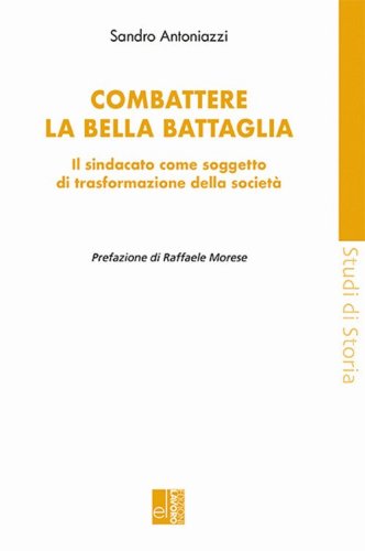 Combattere la bella battaglia. Il sindacato come soggetto di trasformazione della societ&agrave;