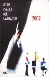 La guida pratica del lavoratore 2002