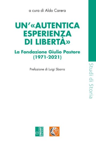 Un'&laquo;autentica esperienza di libert&agrave;&raquo;. La Fondazione Giulio Pastore (1971-2021)