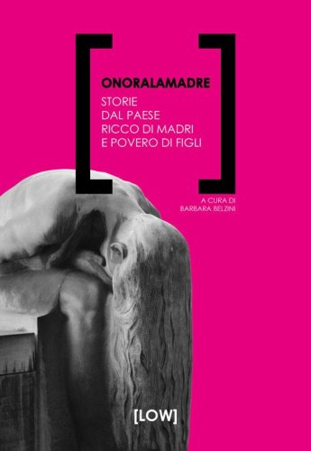 Onoralamadre. Storie dal Paese ricco di madri e povero di figli