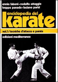 Enciclopedia del karat&egrave;. Vol. 1: Tecniche fondamentali d'Attacco e parata. - Tecniche fondamentali d'Attacco e parata