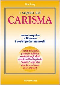I segreti del carisma. Come scoprire e liberare i vostri poteri nascosti