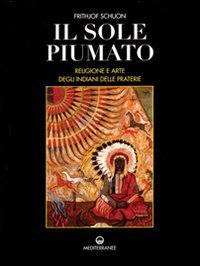 Il sole piumato - Religione e arte degli indiani delle praterie
