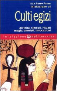 Iniziazione ai culti egizi - Divinità, simboli, rituali, magia, amuleti, invocazioni