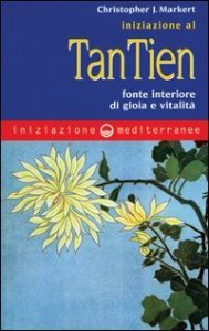 Iniziazione al tan-tien - Fonte interiore di gioia e vitalità