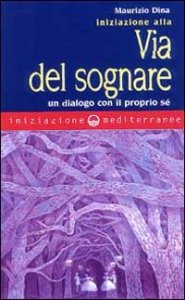 Iniziazione alla via del sognare - Un dialogo con il proprio sé