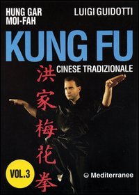 Kung fu tradizionale cinese. Vol. 3: Hung gar moi-fah. - Hung gar moi-fah