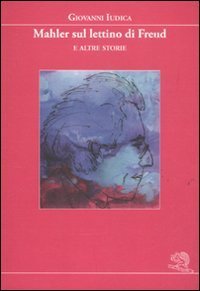 Mahler sul lettino di Freud - e altre storie
