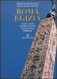 Roma egizia. Culti, templi e divinit&agrave; egizie nella Roma imperiale