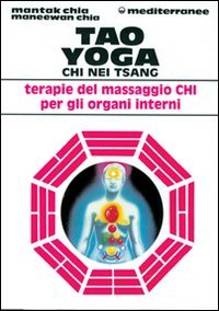Tao yoga. Chi Nei Tsang. Terapie del massaggio Chi per gli organi interni