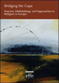 Bridging the gaps. Sources, methodology and approaches to religion in Europe