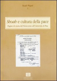 Shoah e cultura della pace. Pagine di storia del Novecento all'Universit&agrave; di Pisa