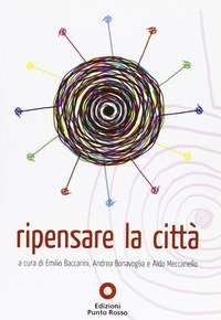 Ripensare la citt&agrave;. Atti del convegno (Roma, ottobre 2009)