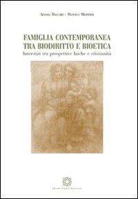 Famiglia contemporanea tra biodiritto e bioetica. Inserstizi tra prospettive laiche e cristianit&agrave;