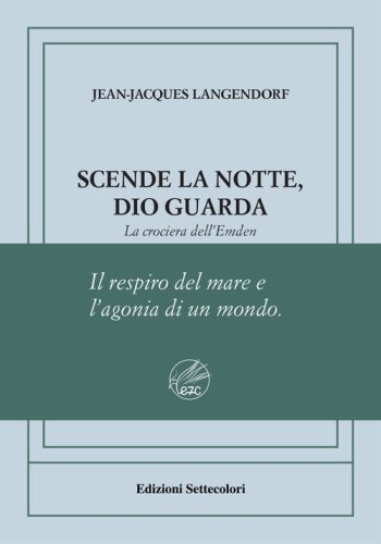 Scende la notte, Dio guarda. La crociera dell'Emden. Ediz. numerata
