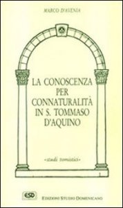 La conoscenza per connaturalit&agrave; in s. Tommaso d'Aquino