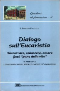 Dialogo sull'eucaristia. Incontrare, conoscere, amare Ges&ugrave;, &laquo;Pane della vita&raquo;