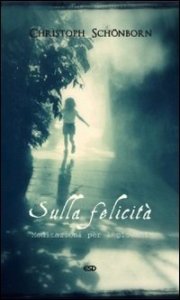 Sulla felicit&agrave;. Meditazioni per i giovani