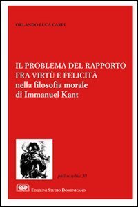 Il problema del rapporto fra virt&ugrave; e felicit&agrave; nella filosofia morale di Immanuel Kant