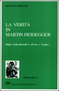 La verit&agrave; in Martin Heidegger. Dagli scritti giovanili a &laquo;Essere e tempo&raquo;