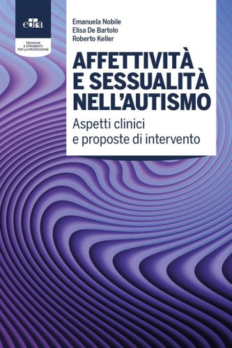 Affettivit&agrave; e sessualit&agrave; nell'autismo. Aspetti clinici e proposte di intervento
