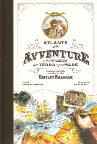 Atlante delle avventure e dei viaggi per terra e per mare. Con brani scelti dalle opere del Cap. Cav. Emilio Salgari