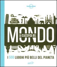 La classifica del mondo. I 500 luoghi pi&ugrave; belli del pianeta