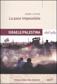 La pace impossibile. Israele/Palestina dal 1989