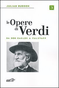 Le opere di Verdi. Vol. 3: Da Don Carlos a Falstaff. - Da Don Carlos a Falstaff