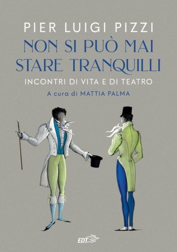 Non si pu&ograve; mai stare tranquilli. Incontri di vita e di teatro