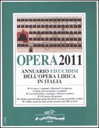 Opera 2011. Annuario EDT-CIDIM dell'opera lirica in Italia