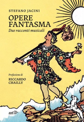 Opere fantasma. Due racconti musicali