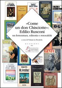 &laquo;Come un don Chisciotte&raquo;: Edilio Rusconi tra letteratura, editoria e rotocalchi