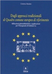 Dagli approcci tradizionali al quadro comune europeo di riferimento. Riflessioni glottodidattiche e applicazioni per l'insegnante di italiano L2