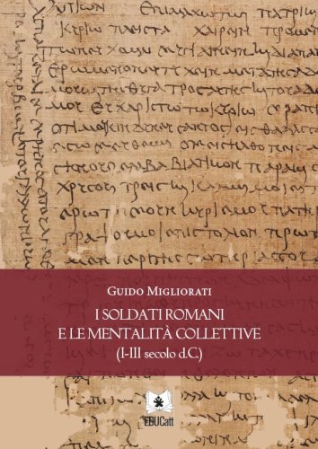 I soldati romani e le mentalit&agrave; collettive (I-III secolo d.C.)