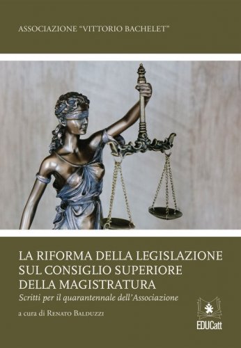 La riforma della legislazione sul Consiglio Superiore della Magistratura. Scritti per il quarantennale dell'associazione