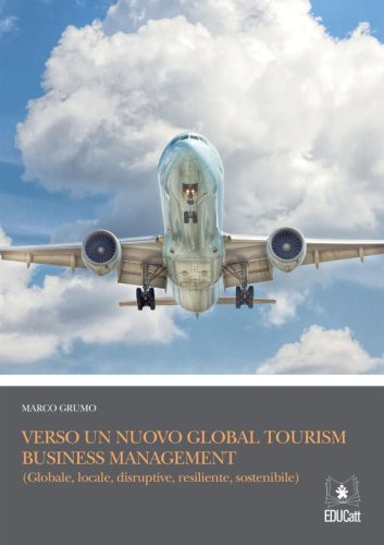Verso un nuovo global business tourism management. Globale, locale, disruptive, resiliente, sostenibile