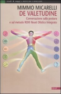 De valetudine. Conversazione sulla postura e sul metodo ROI&reg; Reset Olistico Integrato
