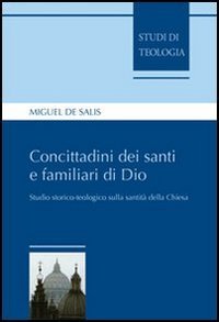 Concittadini dei santi e familiari di Dio. Studio storico-teologico sulla santit&agrave; della Chiesa