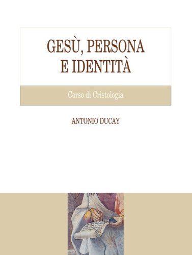 Ges&ugrave;, persona e identit&agrave;. Corso di Cristologia