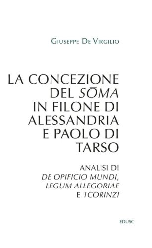 La concezione del soma in Filone di Alessandria e Paolo di Tarso. Analisi di &laquo;De opificio mundi&raquo;, &laquo;Legum allegoriae&raquo; e &laquo;1Corinzi&raquo;