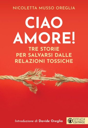 Ciao amore! Tre storie per salvarsi dalle relazioni tossiche