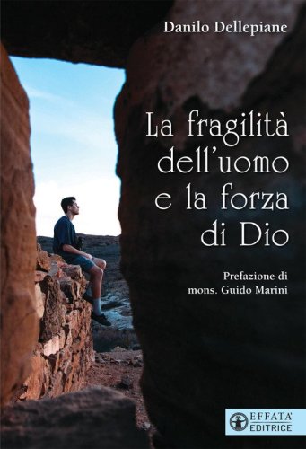 La fragilit&agrave; dell'uomo e la forza di Dio