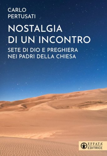 Nostalgia di un incontro. Sete di Dio e preghiera nei Padri della Chiesa