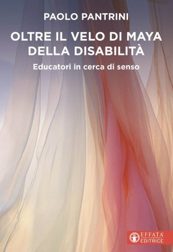 Oltre il velo di Maya della disabilit&agrave;. Educatori in cerca di senso