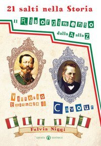 21 salti nella storia. Il Risorgimento dalla A alla Z
