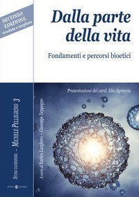 Dalla parte della vita. Fondamenti e percorsi bioetici