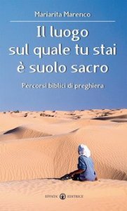 Il luogo sul quale tu stai &egrave; suolo sacro. Percorsi biblici di preghiera